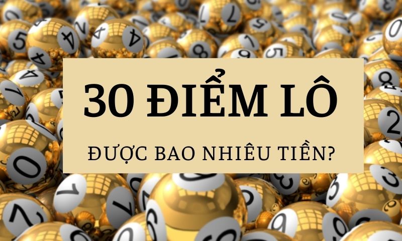 30 điểm lô được bao nhiêu tiền
